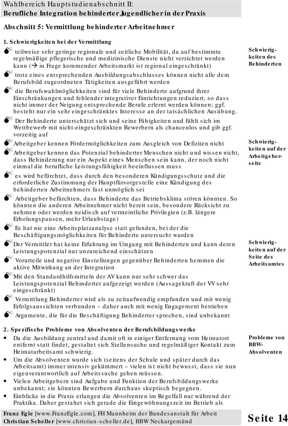 Frage kommender Arbeitsmarkt ist regional eingeschränkt) trotz eines entsprechenden Ausbildungsabschlusses können nicht alle dem Berufsbild zugeordneten Tätigkeiten ausgeführt werden die