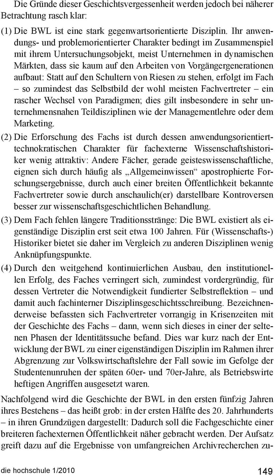 Vorgängergenerationen aufbaut: Statt auf den Schultern von Riesen zu stehen, erfolgt im Fach so zumindest das Selbstbild der wohl meisten Fachvertreter ein rascher Wechsel von Paradigmen; dies gilt