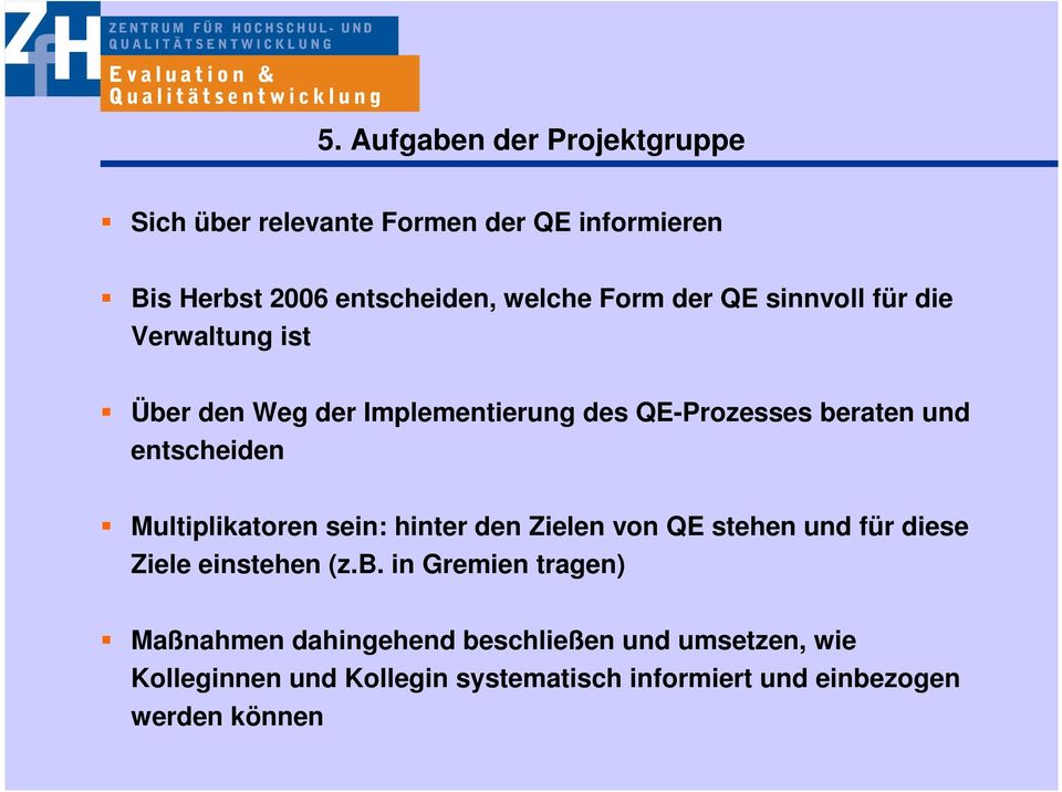 Multiplikatoren sein: hinter den Zielen von QE stehen und für diese Ziele einstehen (z.b.