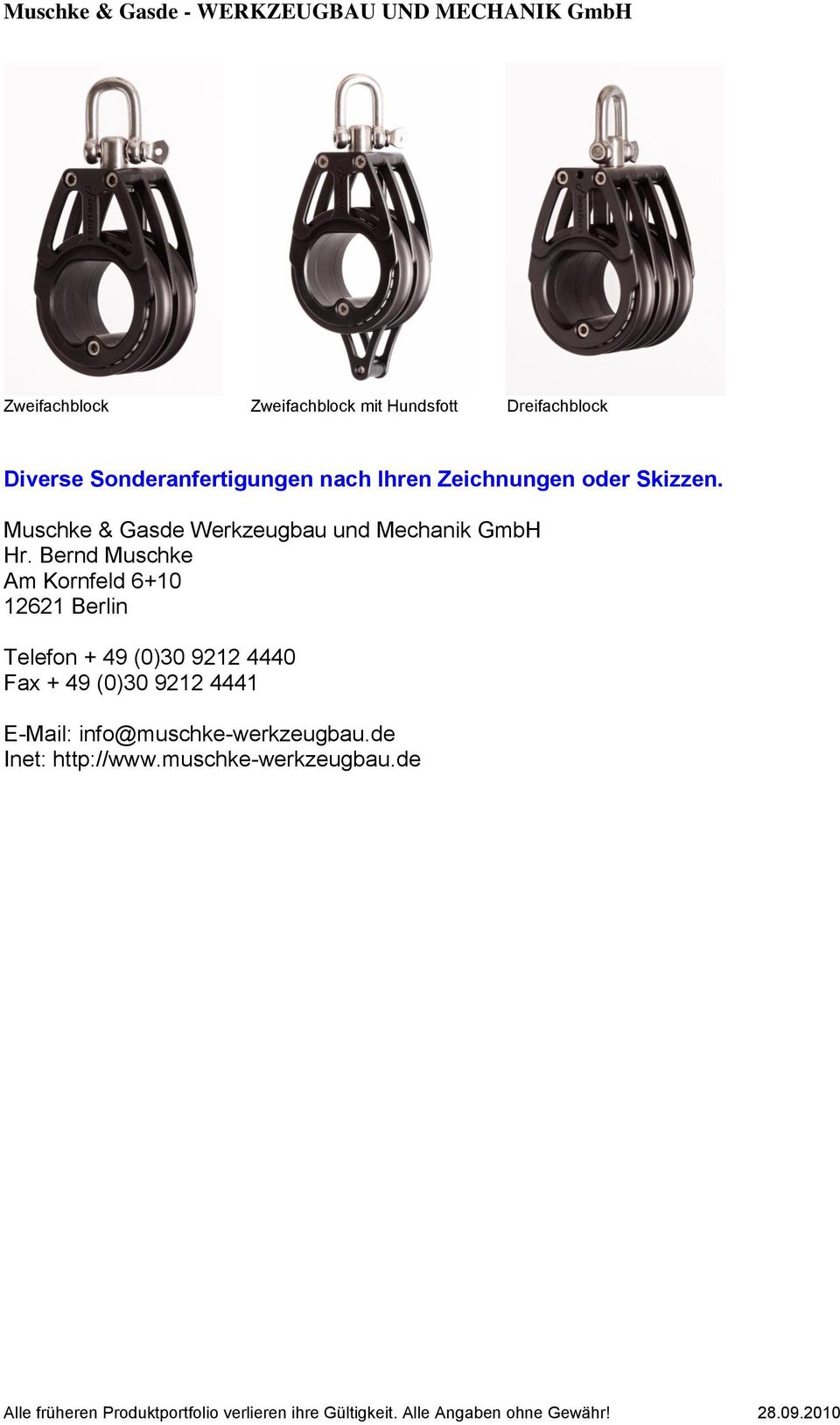 Bernd Muschke Am Kornfeld 6+10 12621 Berlin Telefon + 49 (0)30 9212 4440 Fax + 49