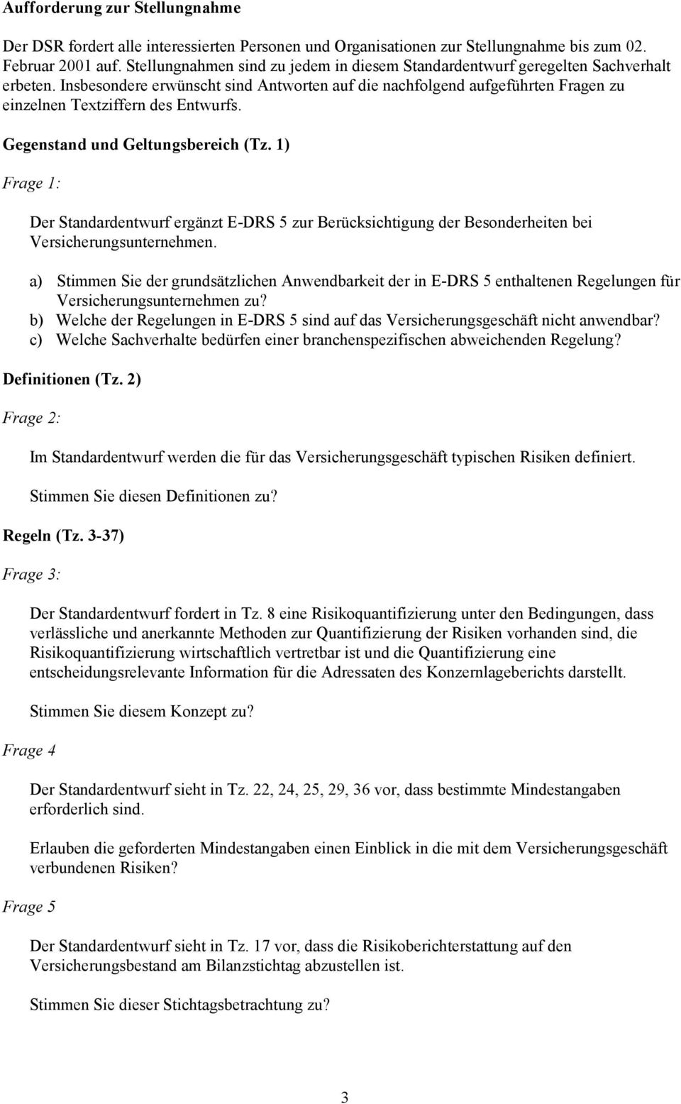 Insbesondere erwünscht sind Antworten auf die nachfolgend aufgeführten Fragen zu einzelnen Textziffern des Entwurfs. Gegenstand und Geltungsbereich (Tz.