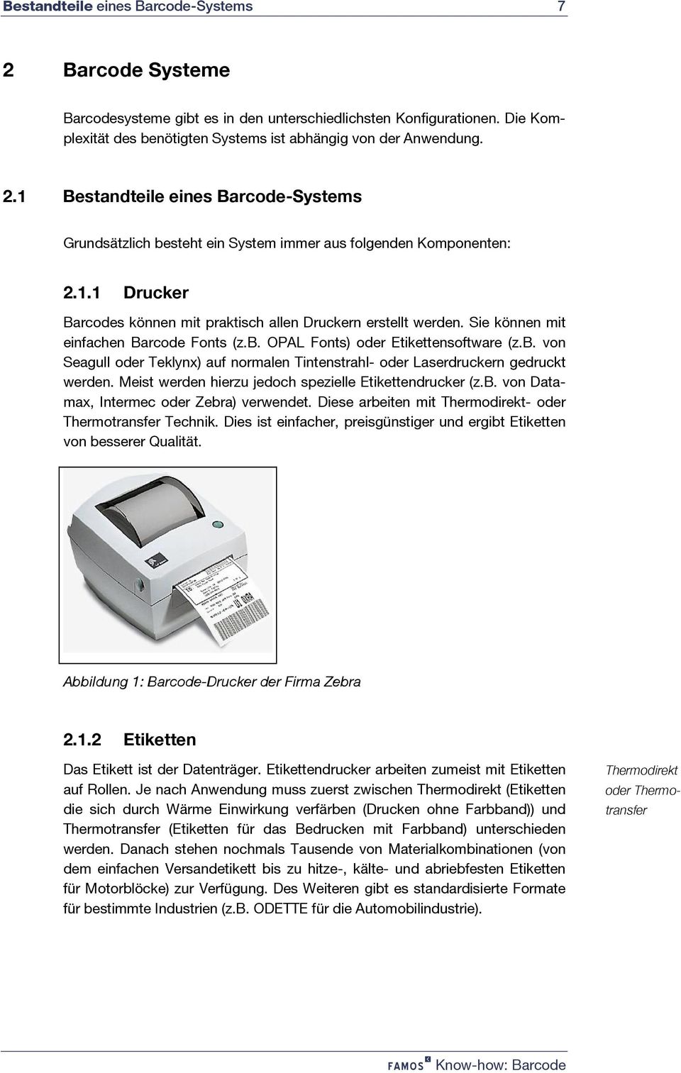 OPAL Fonts) oder Etikettensoftware (z.b. von Seagull oder Teklynx) auf normalen Tintenstrahl- oder Laserdruckern gedruckt werden. Meist werden hierzu jedoch spezielle Etikettendrucker (z.b. von Datamax, Intermec oder Zebra) verwendet.