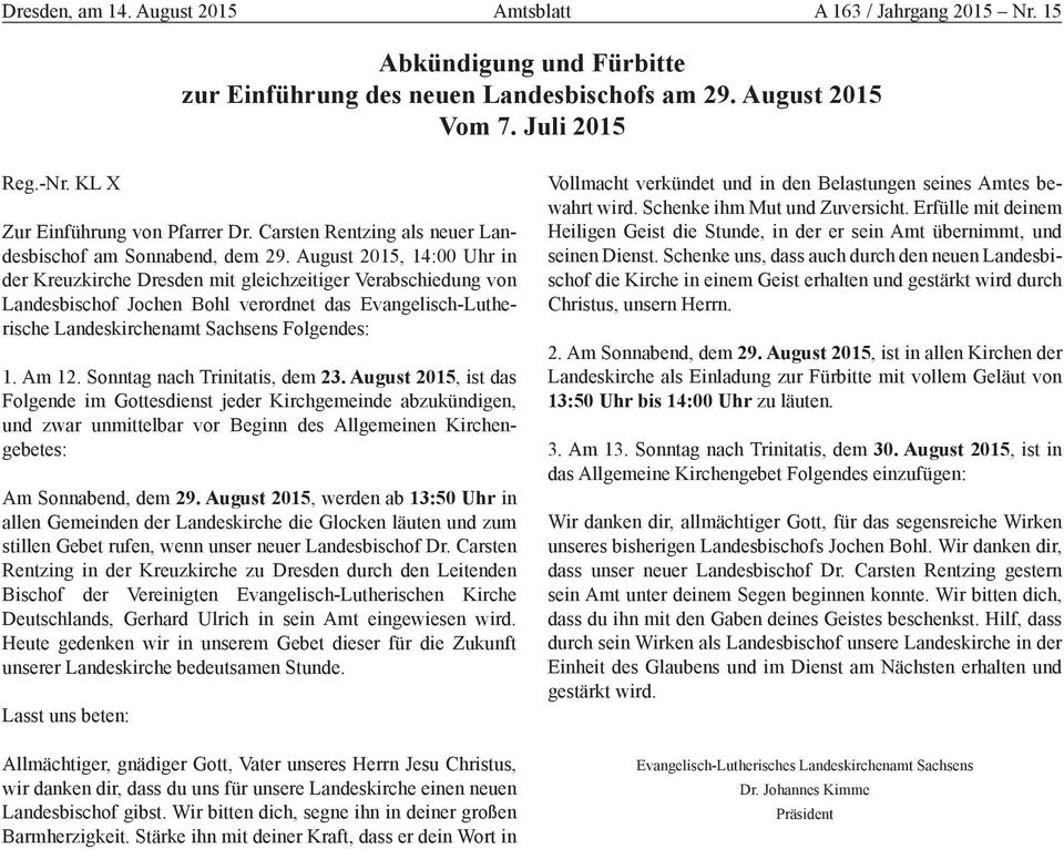 August 2015, 14:00 Uhr in der Kreuzkirche Dresden mit gleichzeitiger Verabschiedung von Landesbischof Jochen Bohl verordnet das Evangelisch-Lutherische Landeskirchenamt Sachsens Folgendes: 1. Am 12.