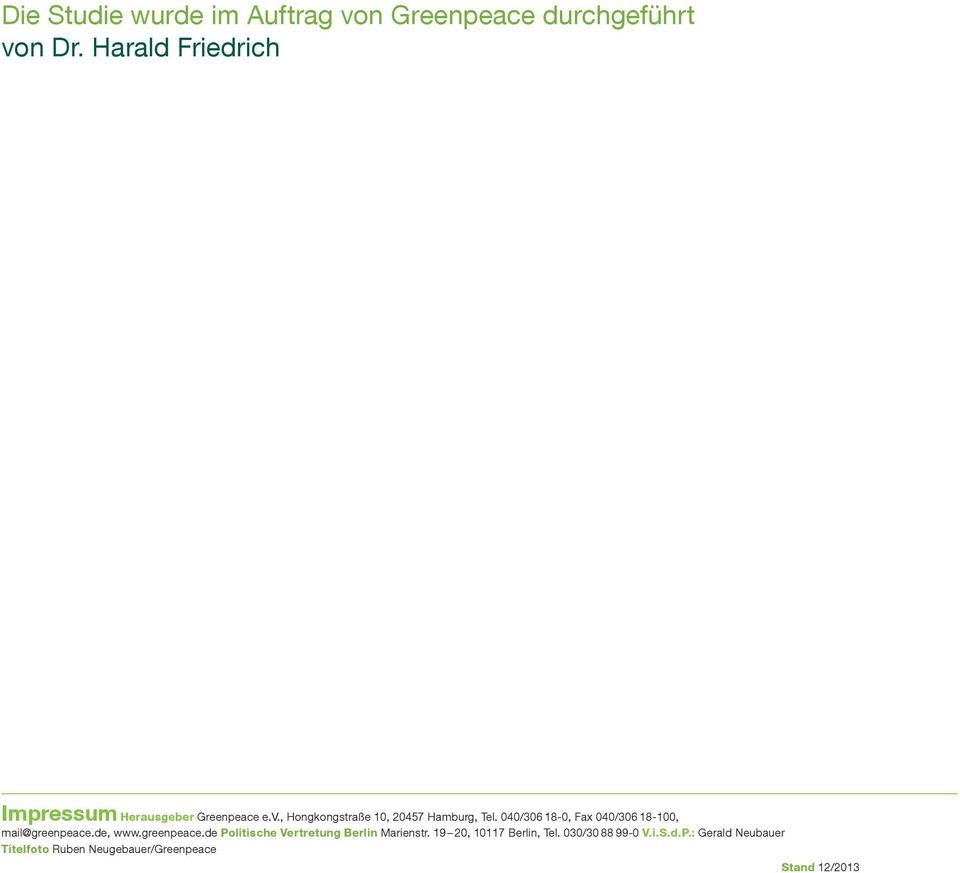 040/306 18-0, Fax 040/306 18-100, mail@greenpeace.de, www.greenpeace.de Politische Vertretung Berlin Marienstr.