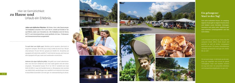 To each their own idyllic spot. Whether you re vacation, short-term or long-term campers. We invite you to stay a while at one of our 160 pitches between 70 and 100 m2, spread over 30,000 m2.