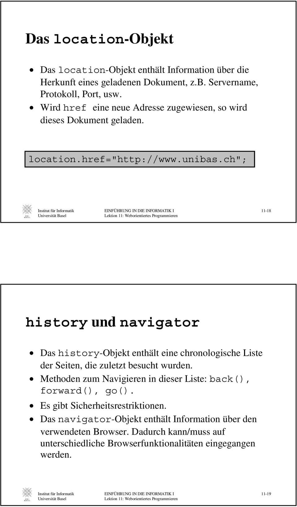 ch"; EINFÜHRUNG IN DIE INFORMATIK I 11-18 history und navigator Das history-objekt enthält eine chronologische Liste der Seiten, die zuletzt besucht wurden.