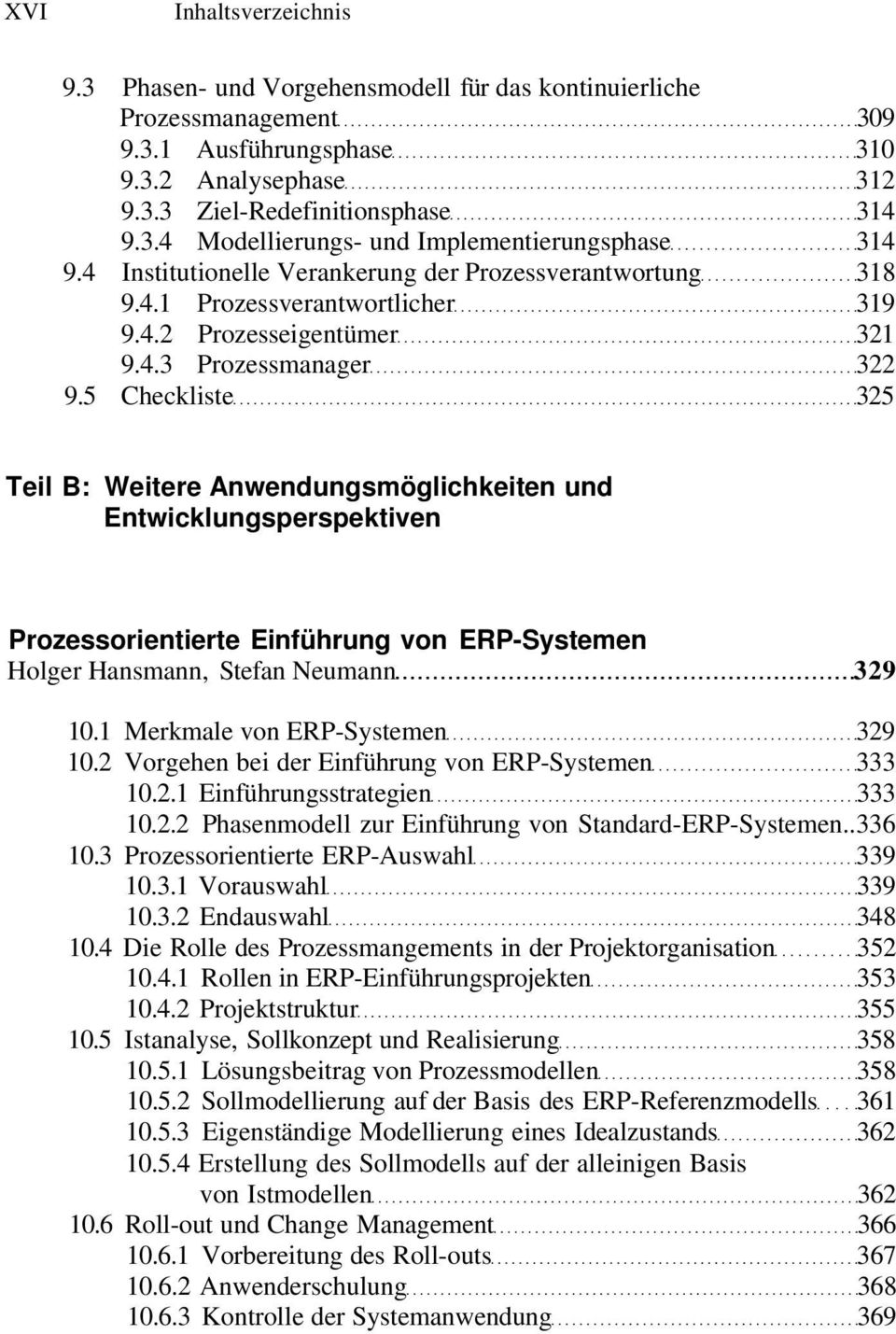 5 Checkliste 325 Teil B: Weitere Anwendungsmöglichkeiten und Entwicklungsperspektiven Prozessorientierte Einführung von ERP-Systemen Holger Hansmann, Stefan Neumann 329 10.