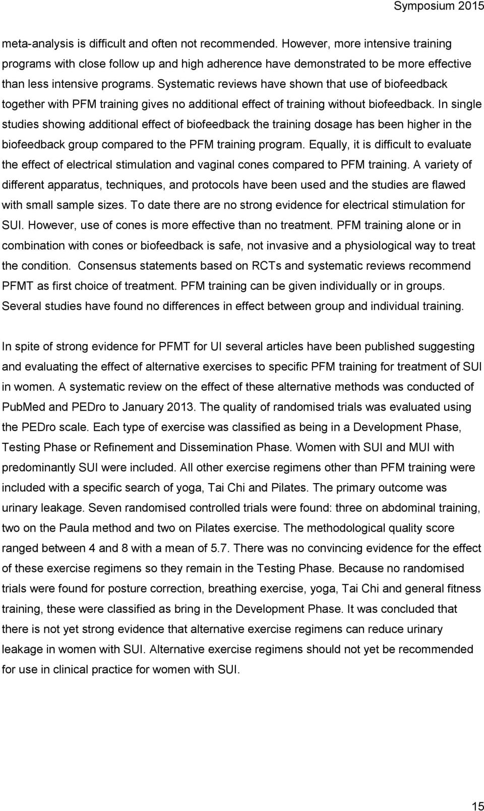 Systematic reviews have shown that use of biofeedback together with PFM training gives no additional effect of training without biofeedback.