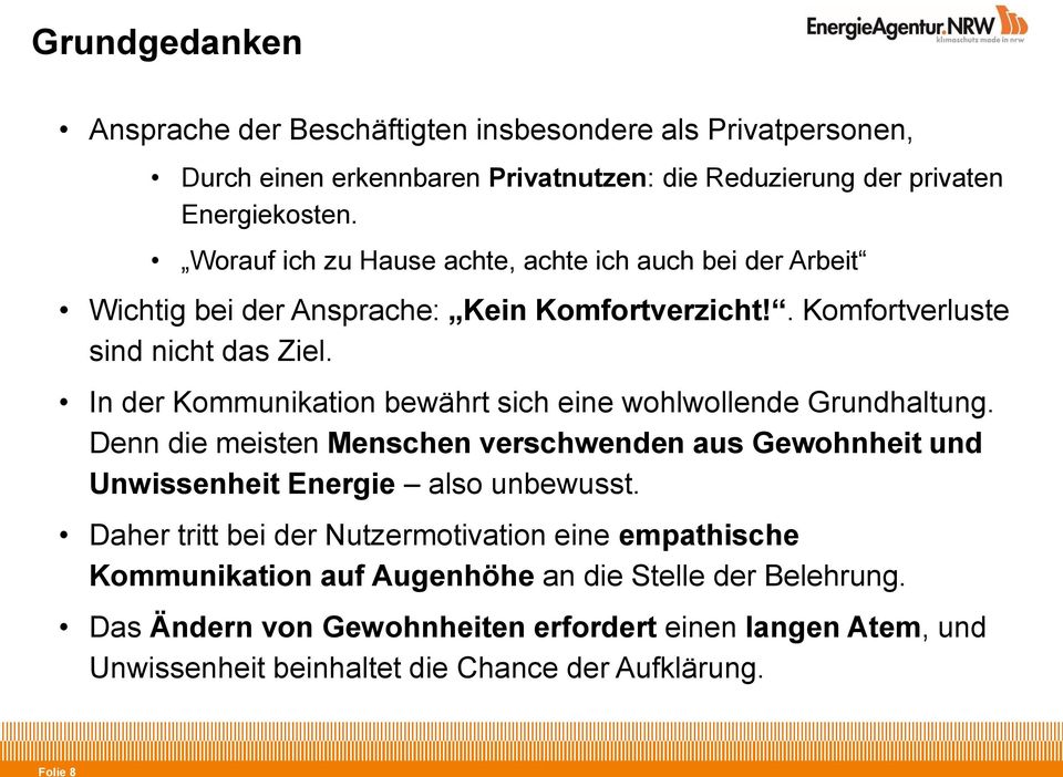 In der Kommunikation bewährt sich eine wohlwollende Grundhaltung. Denn die meisten Menschen verschwenden aus Gewohnheit und Unwissenheit Energie also unbewusst.