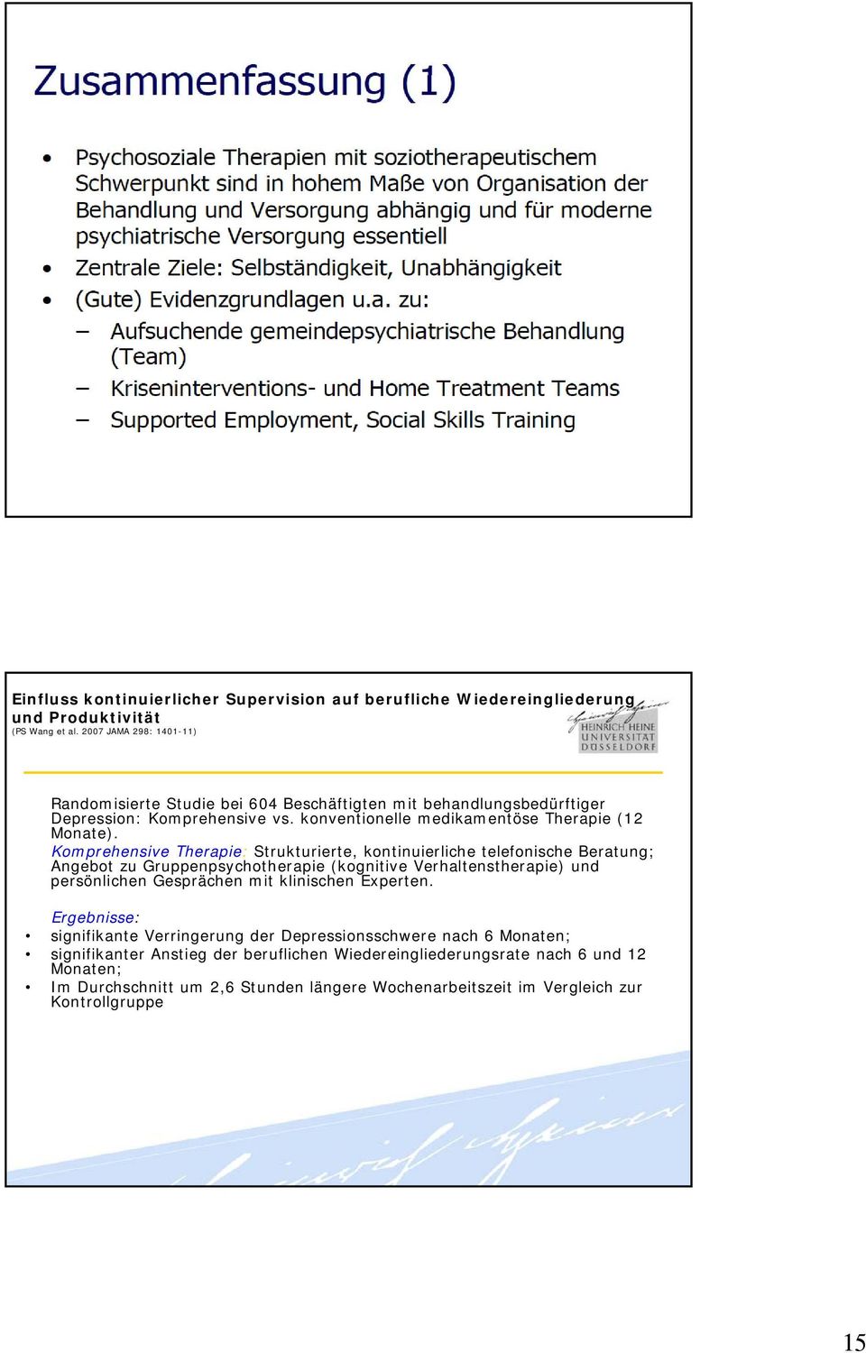 Komprehensive Therapie: Strukturierte, kontinuierliche telefonische Beratung; Angebot zu Gruppenpsychotherapie (kognitive Verhaltenstherapie) und persönlichen Gesprächen mit