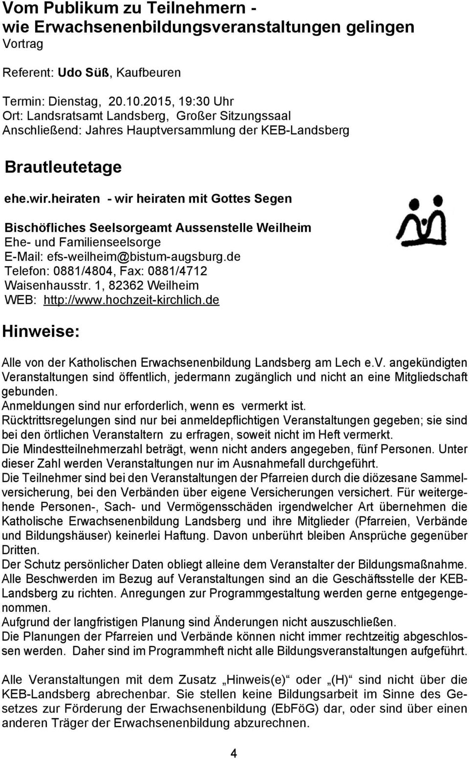 heiraten - wir heiraten mit Gottes Segen Bischöfliches Seelsorgeamt Aussenstelle Weilheim Ehe- und Familienseelsorge E-Mail: efs-weilheim@bistum-augsburg.