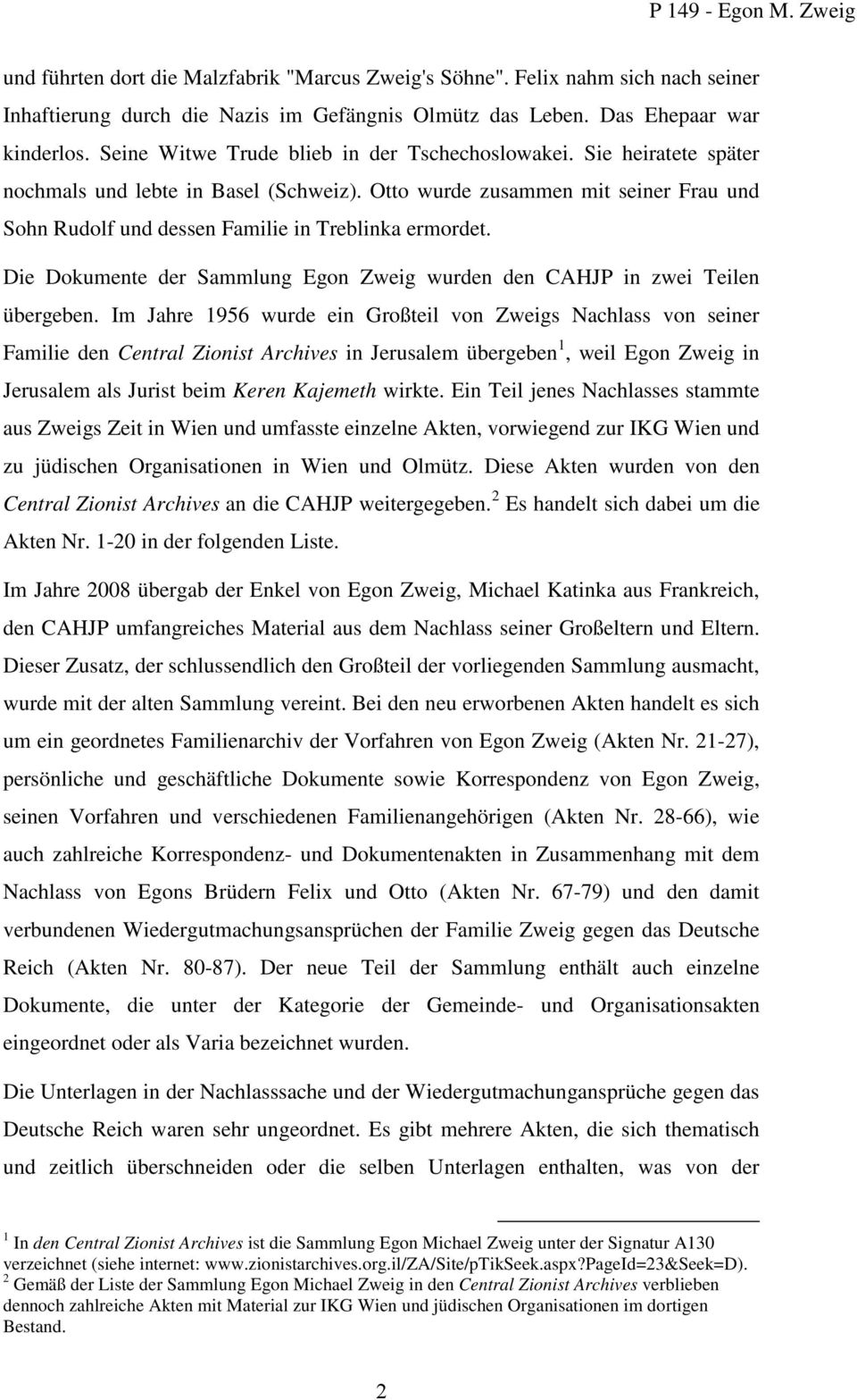 Otto wurde zusammen mit seiner Frau und Sohn Rudolf und dessen Familie in Treblinka ermordet. Die Dokumente der Sammlung Egon Zweig wurden den CAHJP in zwei Teilen übergeben.