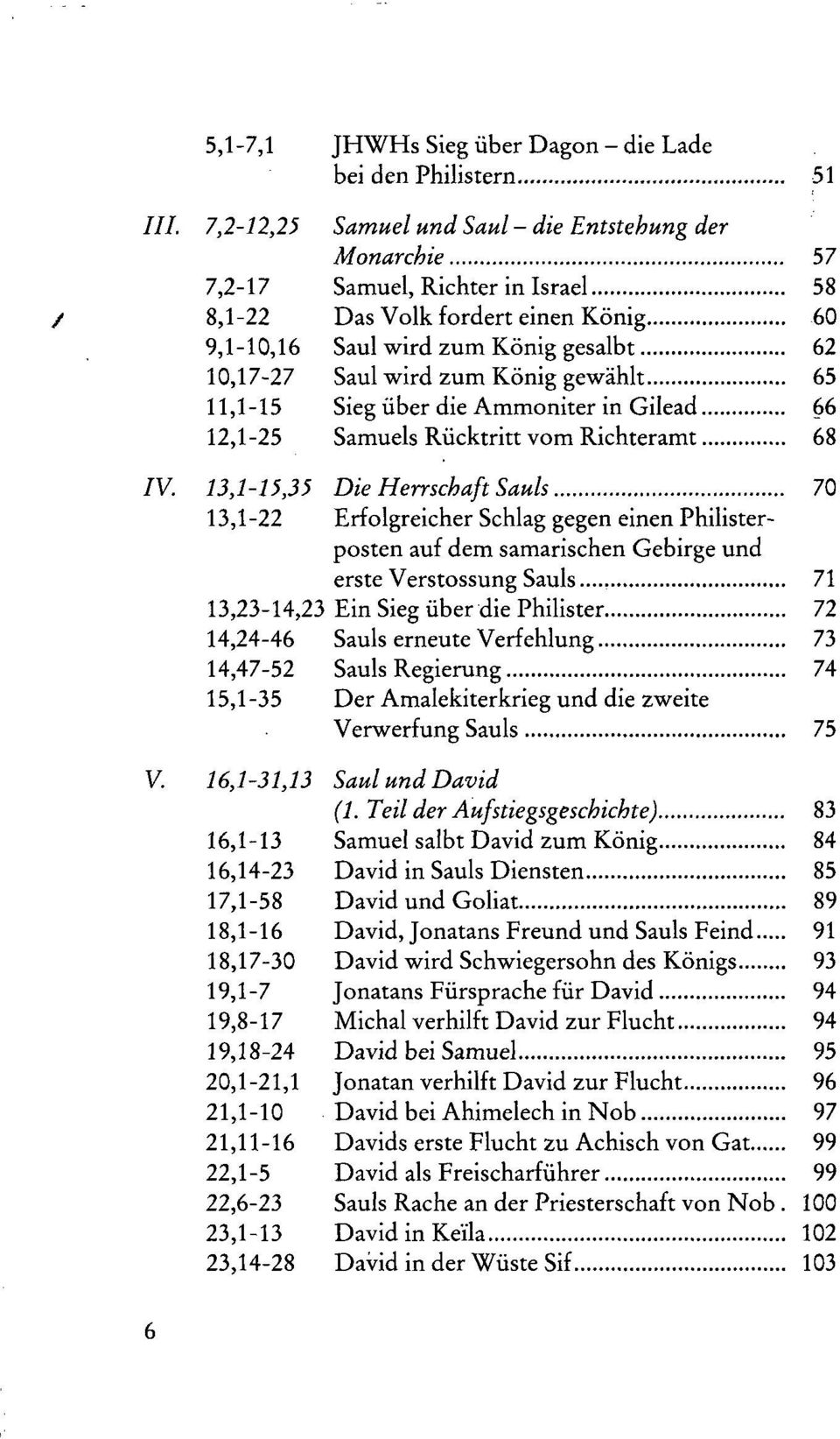 König gewählt 65 11,1-15 Sieg über die Ammoniter in Gilead 66 12,1-25 Samuels Rücktritt vom Richteramt 68 IV.