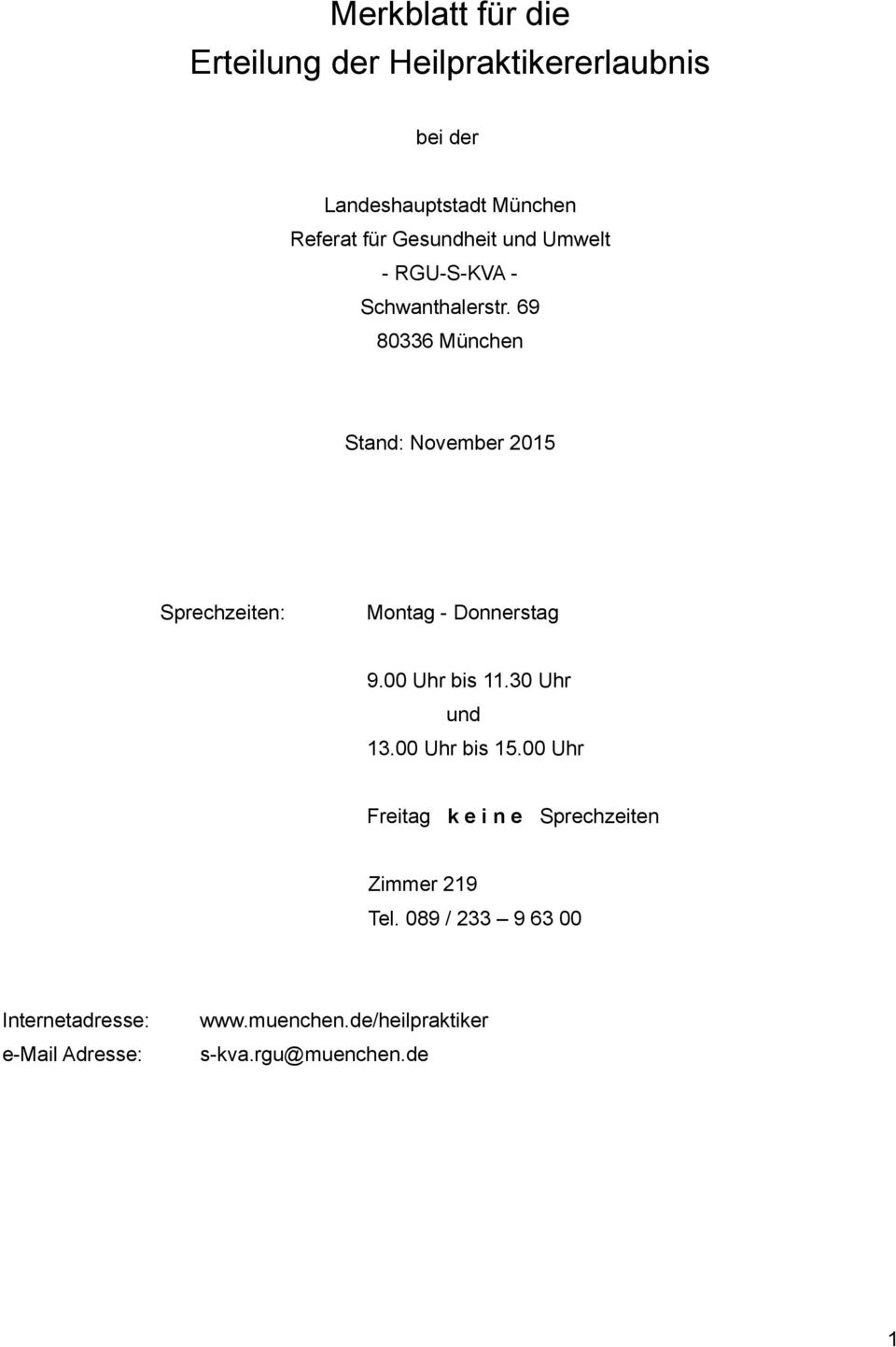 69 80336 München Stand: November 2015 Sprechzeiten: Montag - Donnerstag 9.00 Uhr bis 11.30 Uhr und 13.