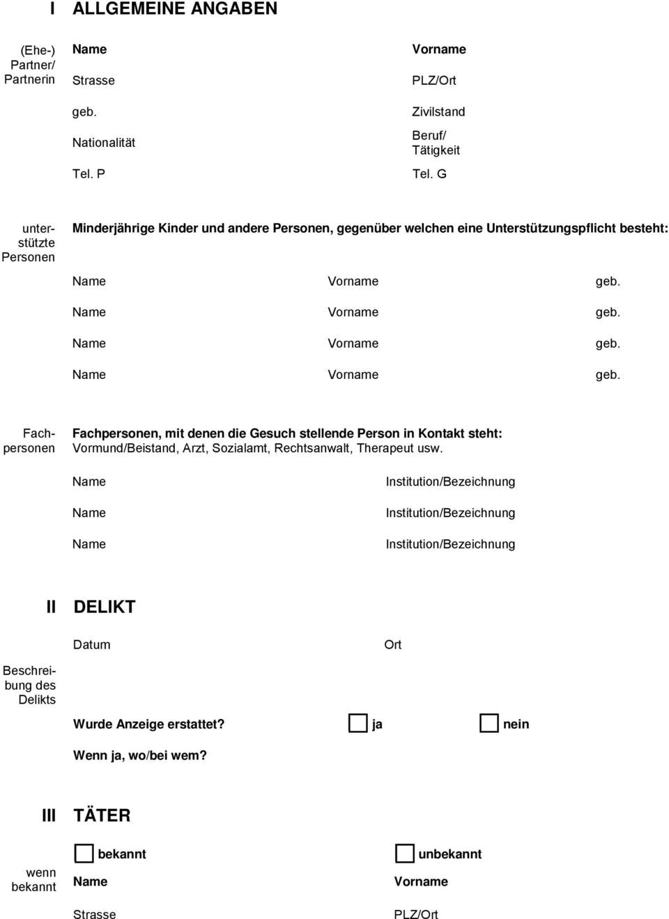 die Gesuch stellende Person in Kontakt steht: Vormund/Beistand, Arzt, Sozialamt, Rechtsanwalt, Therapeut usw.