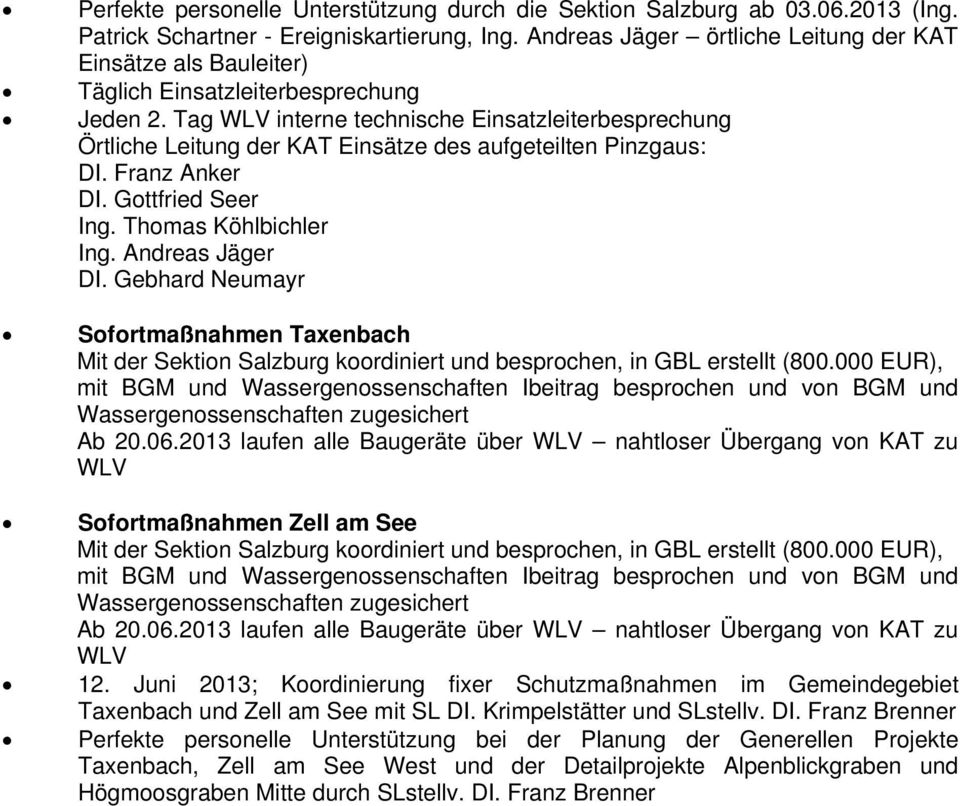 Tag WLV interne technische Einsatzleiterbesprechung Örtliche Leitung der KAT Einsätze des aufgeteilten Pinzgaus: DI. Franz Anker DI. Gottfried Seer Ing. Thomas Köhlbichler Ing. Andreas Jäger DI.