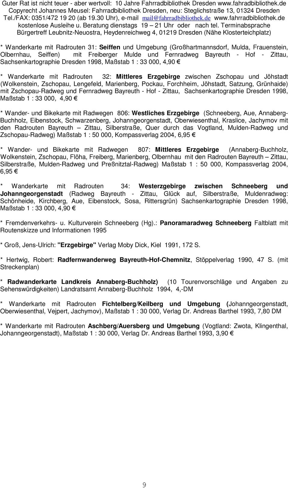 Satzung, Grünhaide) mit Zschopau-Radweg und Fernradweg Bayreuth - Hof - Zittau, Sachsenkartographie Dresden 1998, Maßstab 1 : 33 000, 4,90 * Wander- und Bikekarte mit Radwegen 806: Westliches