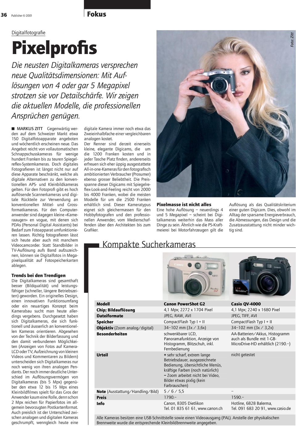 Foto: Zitt MARKUS ZITT Gegenwärtig werden auf dem Schweizer Markt etwa 150 Digitalfotoapparate angeboten und wöchentlich erscheinen neue.
