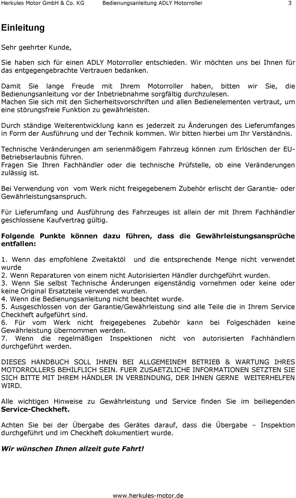 Damit Sie lange Freude mit Ihrem Motorroller haben, bitten wir Sie, die Bedienungsanleitung vor der Inbetriebnahme sorgfältig durchzulesen.