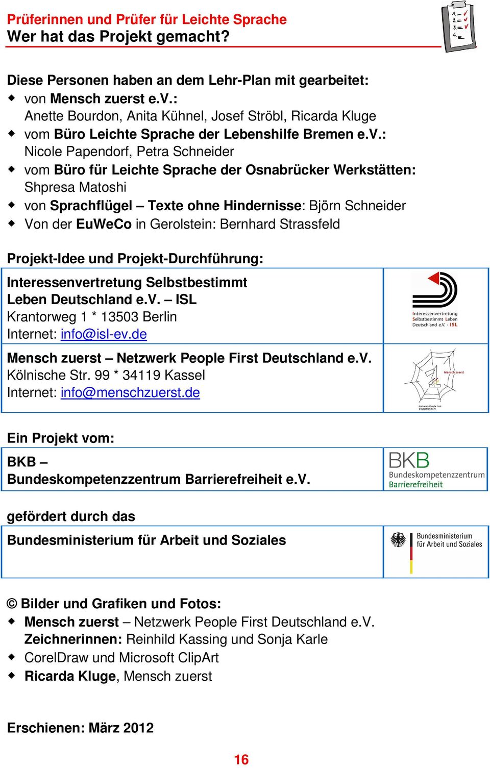 Bernhard Strassfeld Projekt-Idee und Projekt-Durchführung: Interessenvertretung Selbstbestimmt Leben Deutschland e.v. ISL Krantorweg 1 * 13503 Berlin Internet: info@isl-ev.
