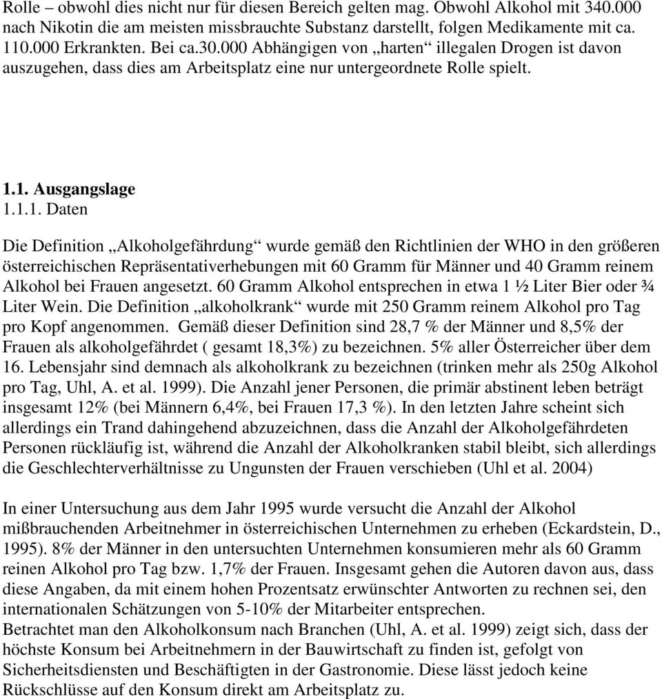 1. Ausgangslage 1.1.1. Daten Die Definition Alkoholgefährdung wurde gemäß den Richtlinien der WHO in den größeren österreichischen Repräsentativerhebungen mit 60 Gramm für Männer und 40 Gramm reinem