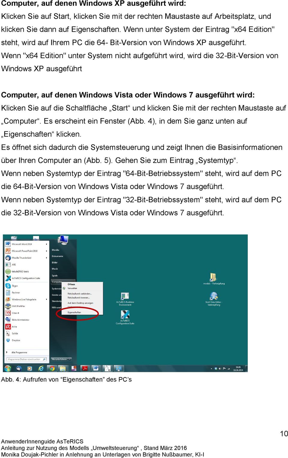 Wenn "x64 Edition" unter System nicht aufgeführt wird, wird die 32-Bit-Version von Windows XP ausgeführt Computer, auf denen Windows Vista oder Windows 7 ausgeführt wird: Klicken Sie auf die