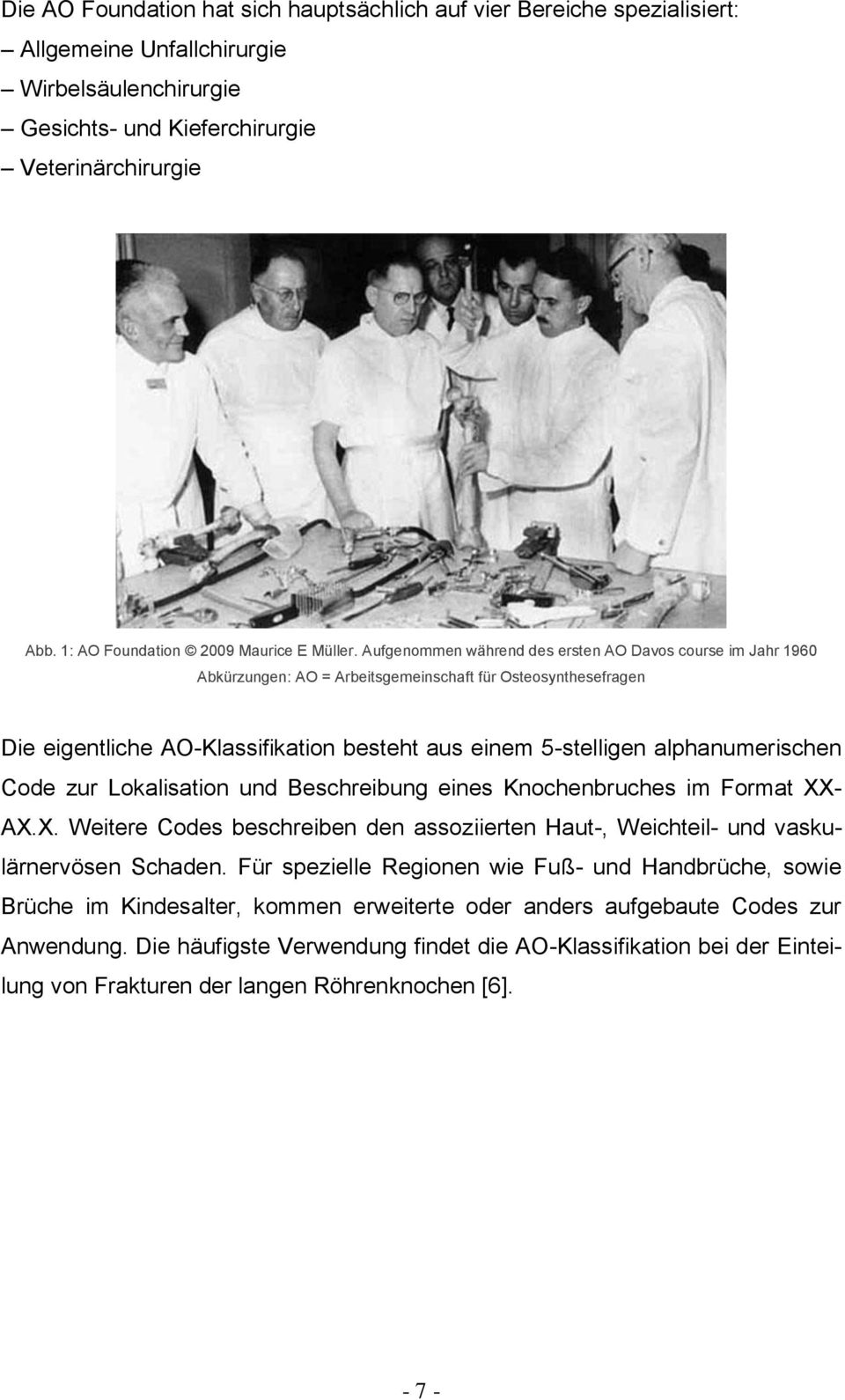 Aufgenommen während des ersten AO Davos course im Jahr 1960 Abkürzungen: AO = Arbeitsgemeinschaft für Osteosynthesefragen Die eigentliche AO-Klassifikation besteht aus einem 5-stelligen