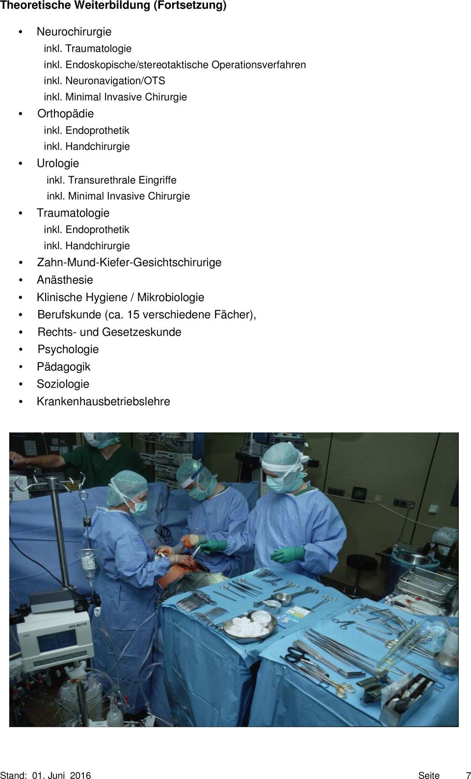 Handchirurgie Urologie inkl. Transurethrale Eingriffe Traumatologie inkl. Endoprothetik inkl.