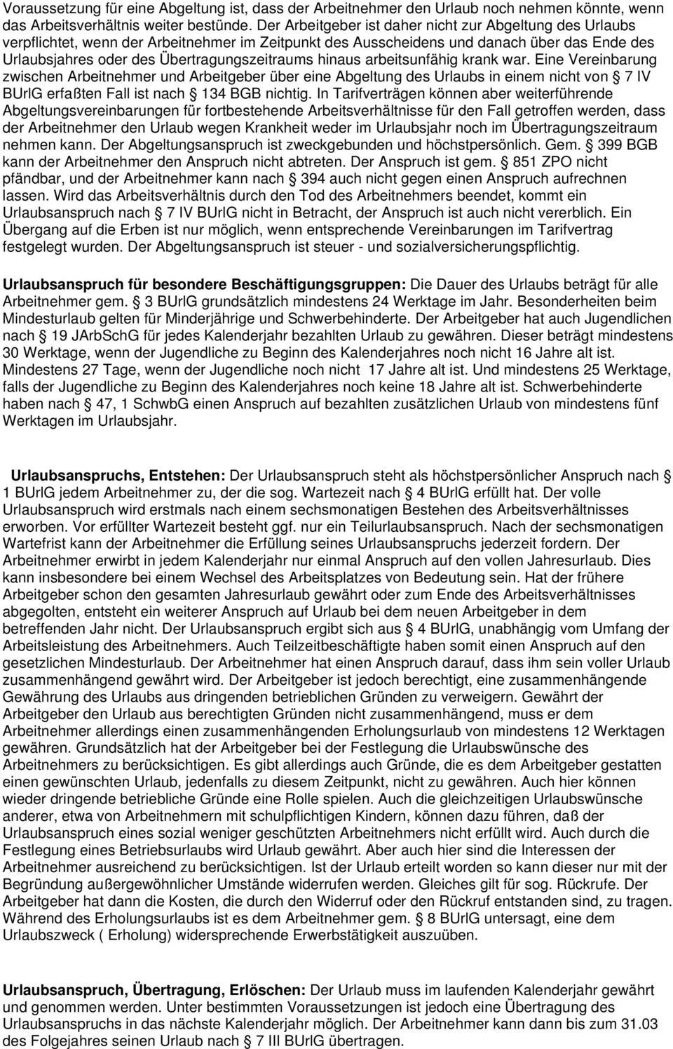 hinaus arbeitsunfähig krank war. Eine Vereinbarung zwischen Arbeitnehmer und Arbeitgeber über eine Abgeltung des Urlaubs in einem nicht von 7 IV BUrlG erfaßten Fall ist nach 134 BGB nichtig.