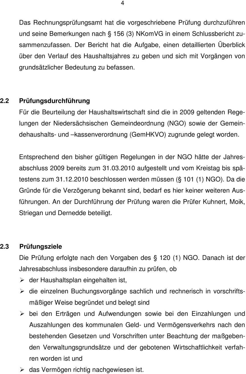 2 Prüfungsdurchführung Für die Beurteilung der Haushaltswirtschaft sind die in 2009 geltenden Regelungen der Niedersächsischen Gemeindeordnung (NGO) sowie der Gemeindehaushalts- und kassenverordnung