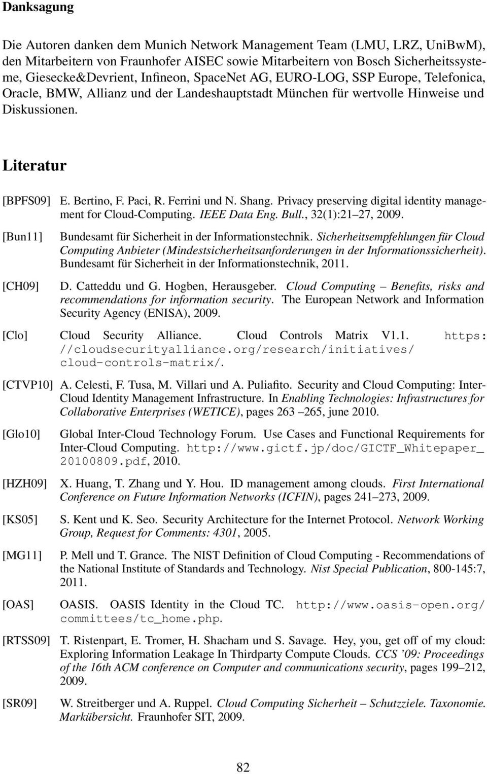 Ferrini und N. Shang. Privacy preserving digital identity management for Cloud-Computing. IEEE Data Eng.Bull.,32(1):21 27, 2009. Bundesamt für Sicherheit in der Informationstechnik.