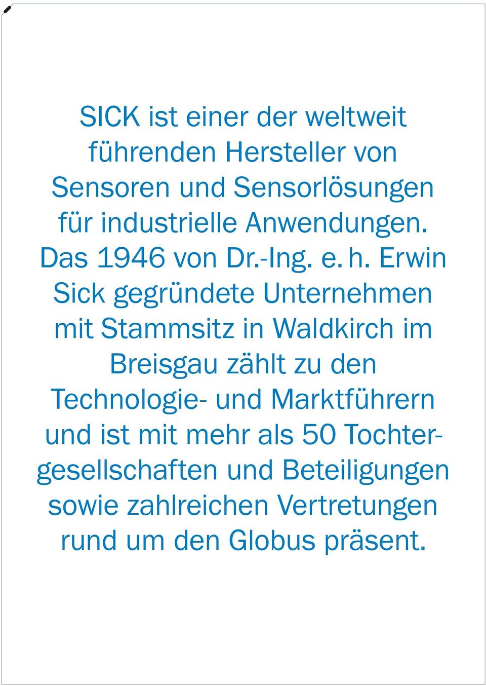 Erwin Sick gegründete Unternehmen mit Stammsitz in Waldkirch im Breisgau zählt zu den