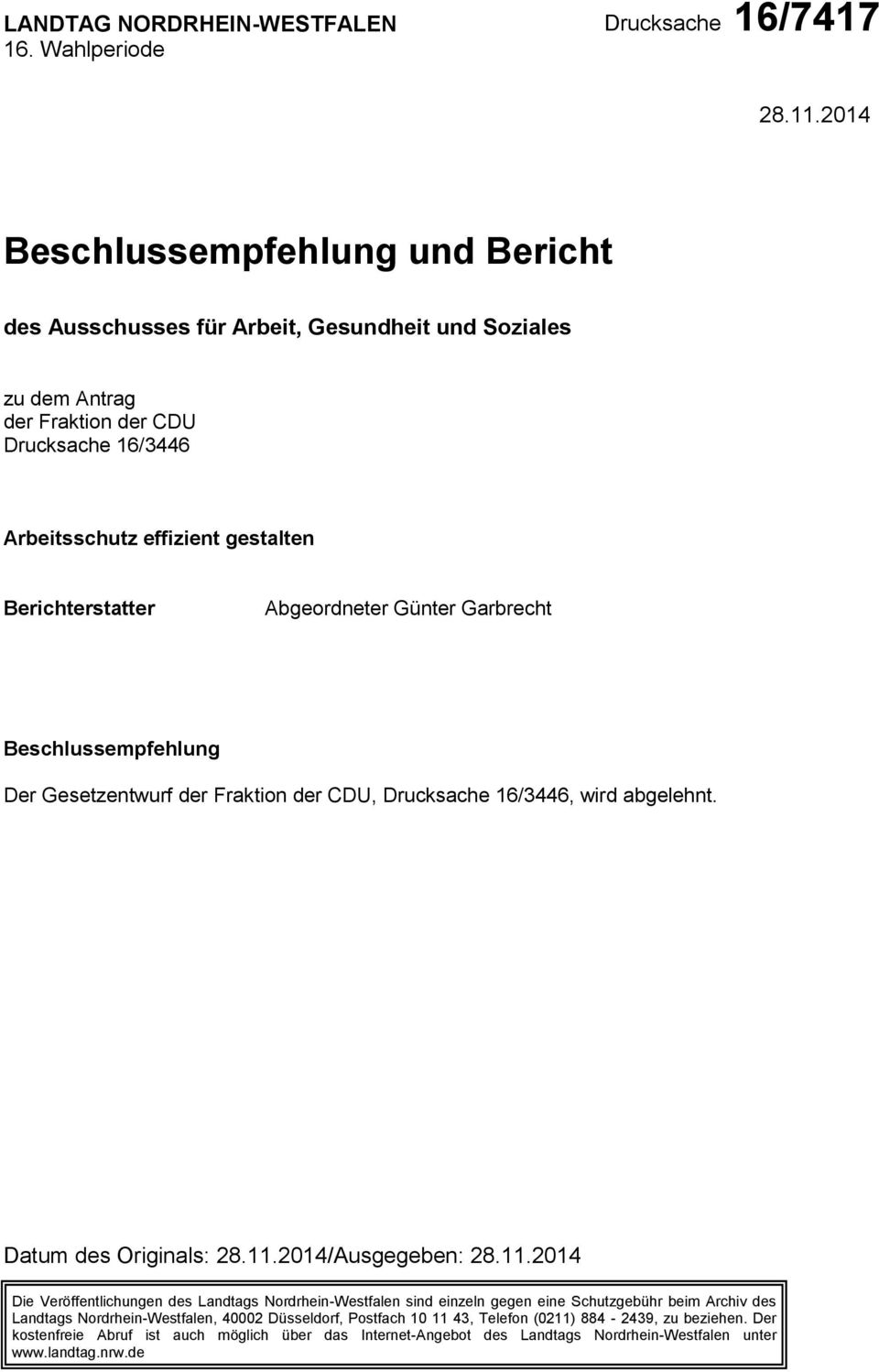 Abgeordneter Günter Garbrecht Beschlussempfehlung Der Gesetzentwurf der Fraktion der CDU, Drucksache 16/3446, wird abgelehnt. Datum des Originals: 28.11.