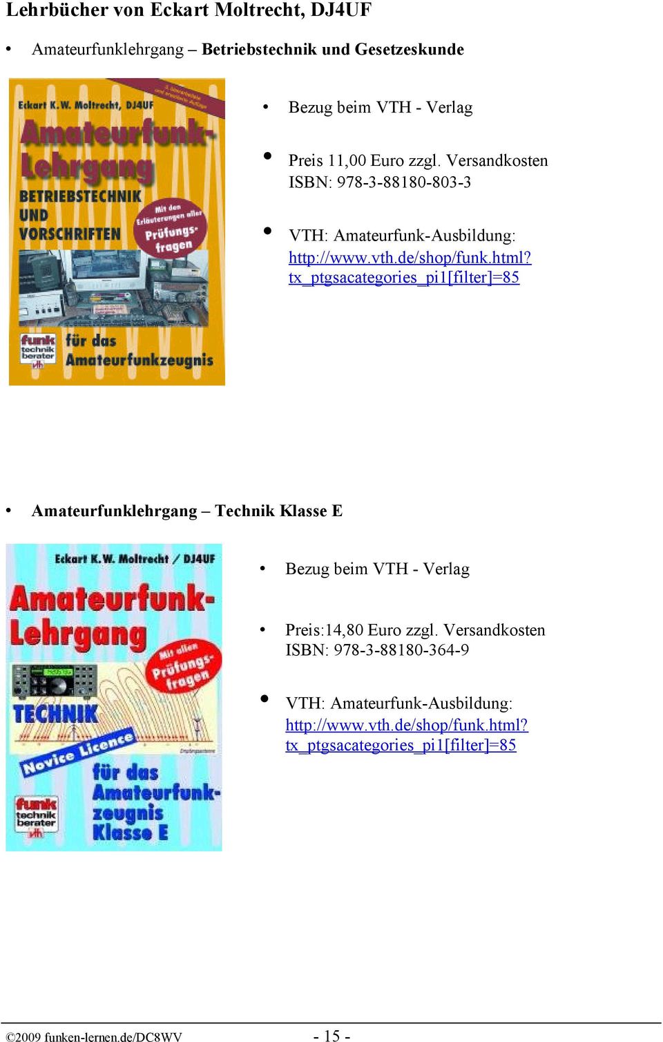tx_ptgsacategories_pi1[filter]=85 Amateurfunklehrgang Technik Klasse E Bezug beim VTH - Verlag Preis:14,80 Euro zzgl.
