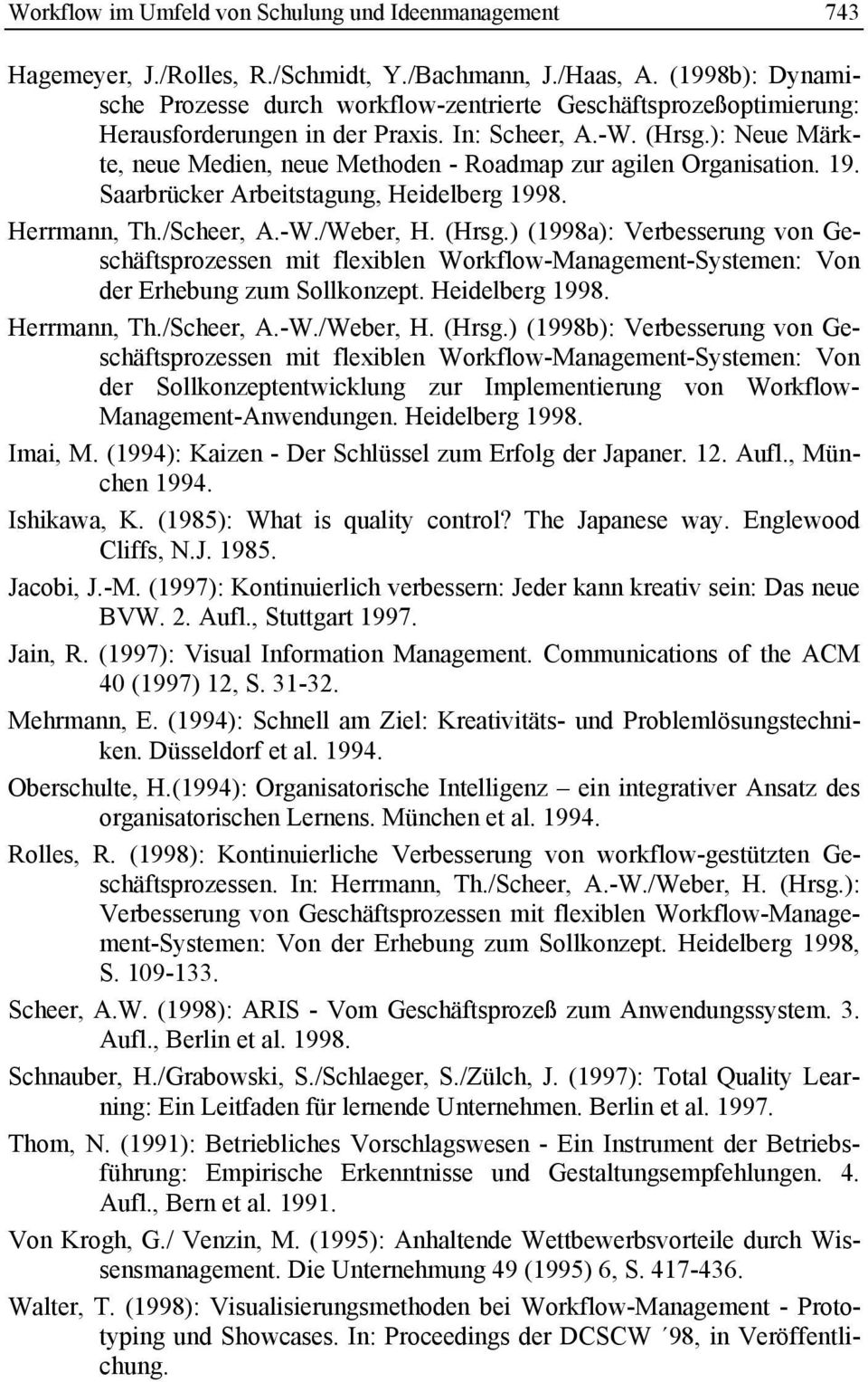 ): Neue Märkte, neue Medien, neue Methoden - Roadmap zur agilen Organisation. 19. Saarbrücker Arbeitstagung, Heidelberg 1998. Herrmann, Th./Scheer, A.-W./Weber, H. (Hrsg.