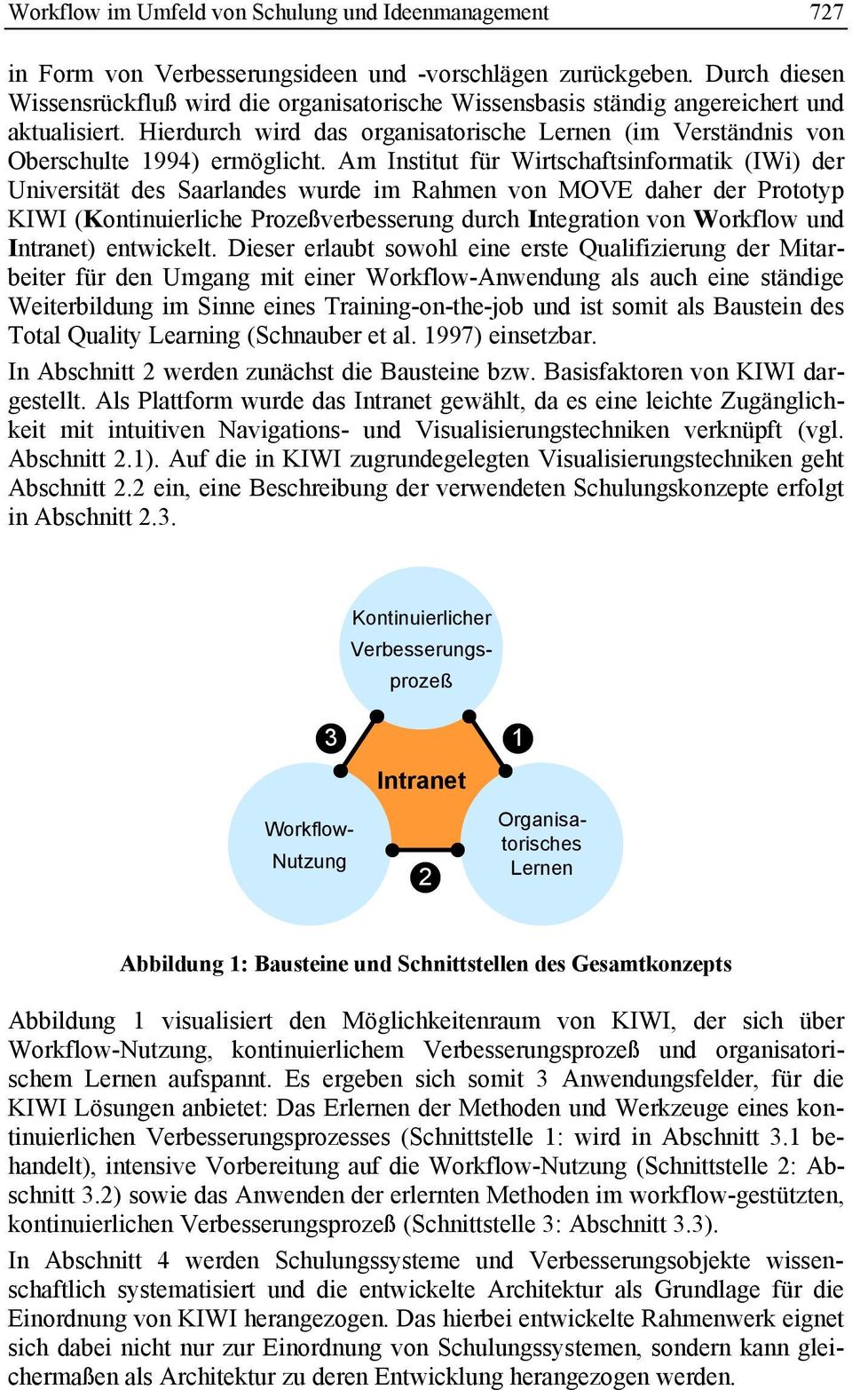 Am Institut für Wirtschaftsinformatik (IWi) der Universität des Saarlandes wurde im Rahmen von MOVE daher der Prototyp KIWI (Kontinuierliche Prozeßverbesserung durch Integration von Workflow und