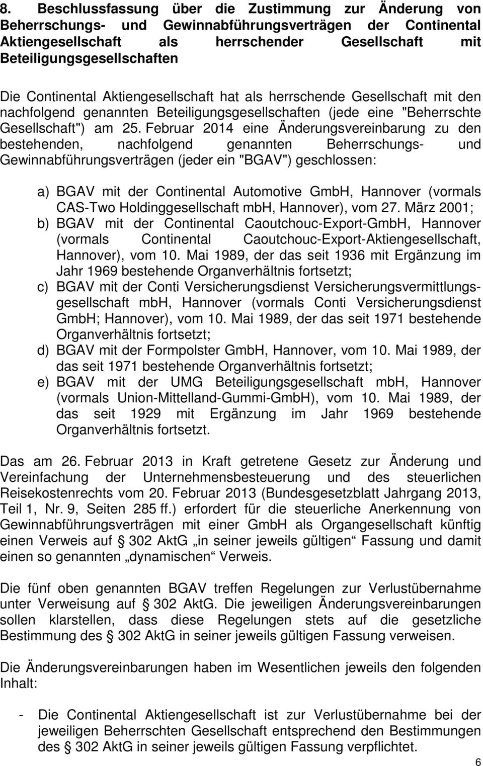 Februar 2014 eine Änderungsvereinbarung zu den bestehenden, nachfolgend genannten Beherrschungs- und Gewinnabführungsverträgen (jeder ein "BGAV") geschlossen: a) BGAV mit der Continental Automotive