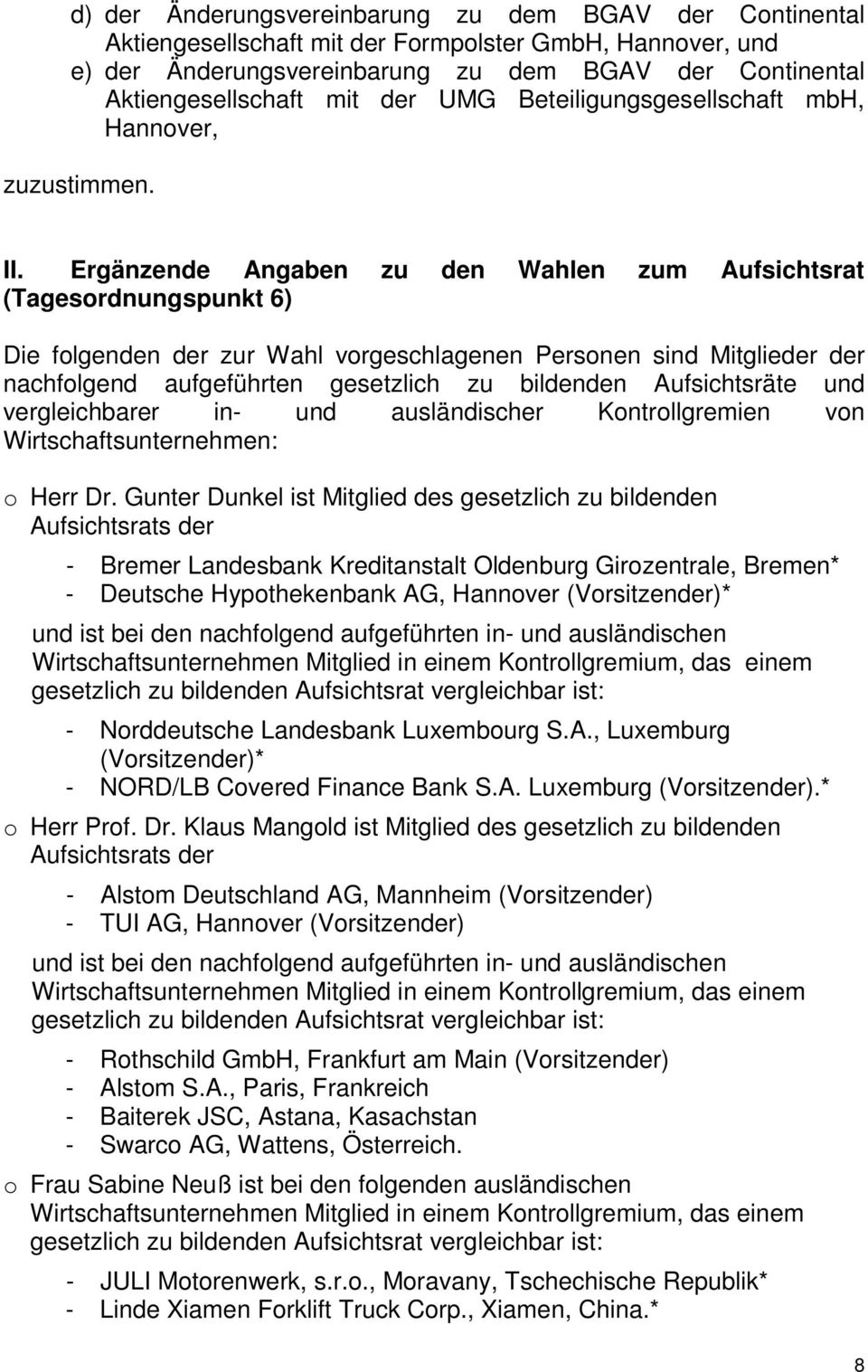 Ergänzende Angaben zu den Wahlen zum Aufsichtsrat (Tagesordnungspunkt 6) Die folgenden der zur Wahl vorgeschlagenen Personen sind Mitglieder der nachfolgend aufgeführten gesetzlich zu bildenden