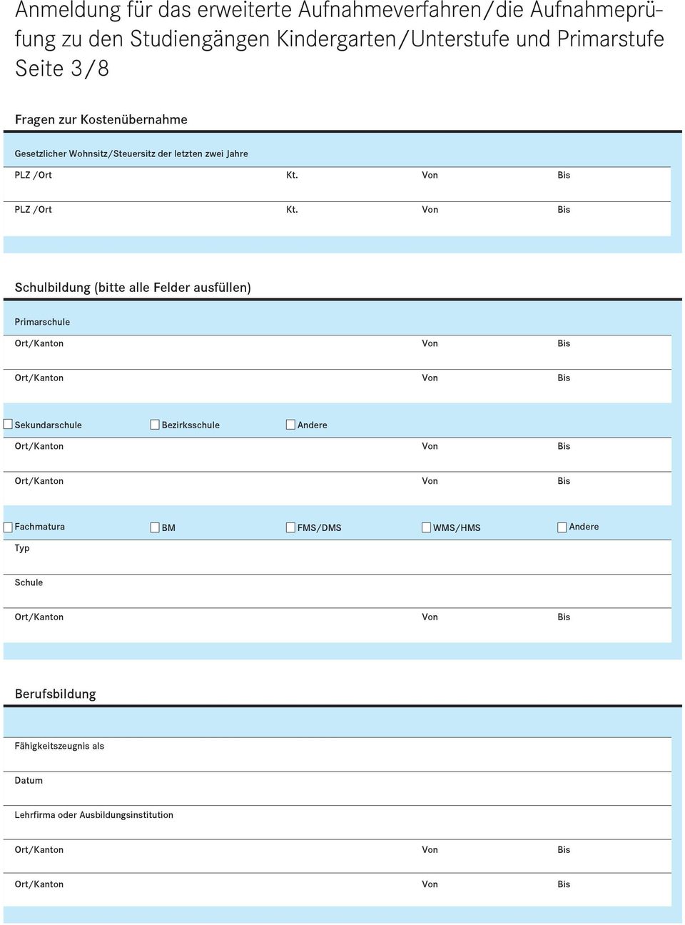 Von Bis Schulbildung (bitte alle Felder ausfüllen) Primarschule Sekundarschule