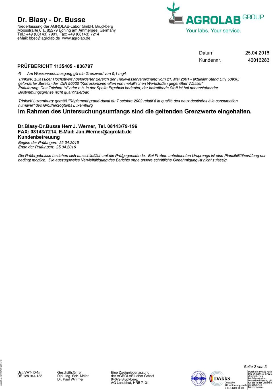 Mai 2 - aktueller Stand DIN 593: geforderter Bereich der DIN 593 "Korrosionsverhalten von metallischen Werkstoffen gegenüber Wasser" Luxemburg: gemäß "Réglement