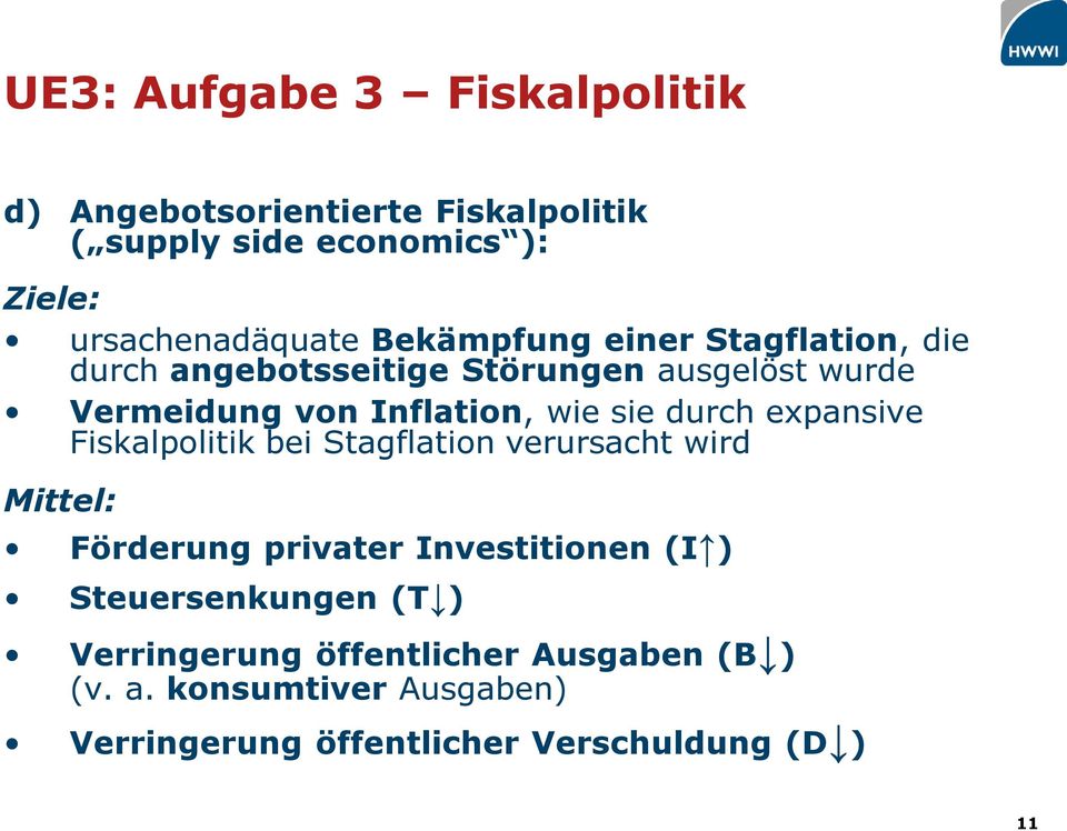 durch expansive Fiskalpolitik bei Stagflation verursacht wird Mittel: Förderung privater Investitionen (I )