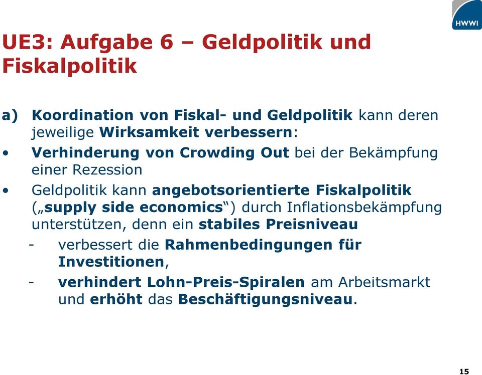 Fiskalpolitik ( supply side economics ) durch Inflationsbekämpfung unterstützen, denn ein stabiles Preisniveau -