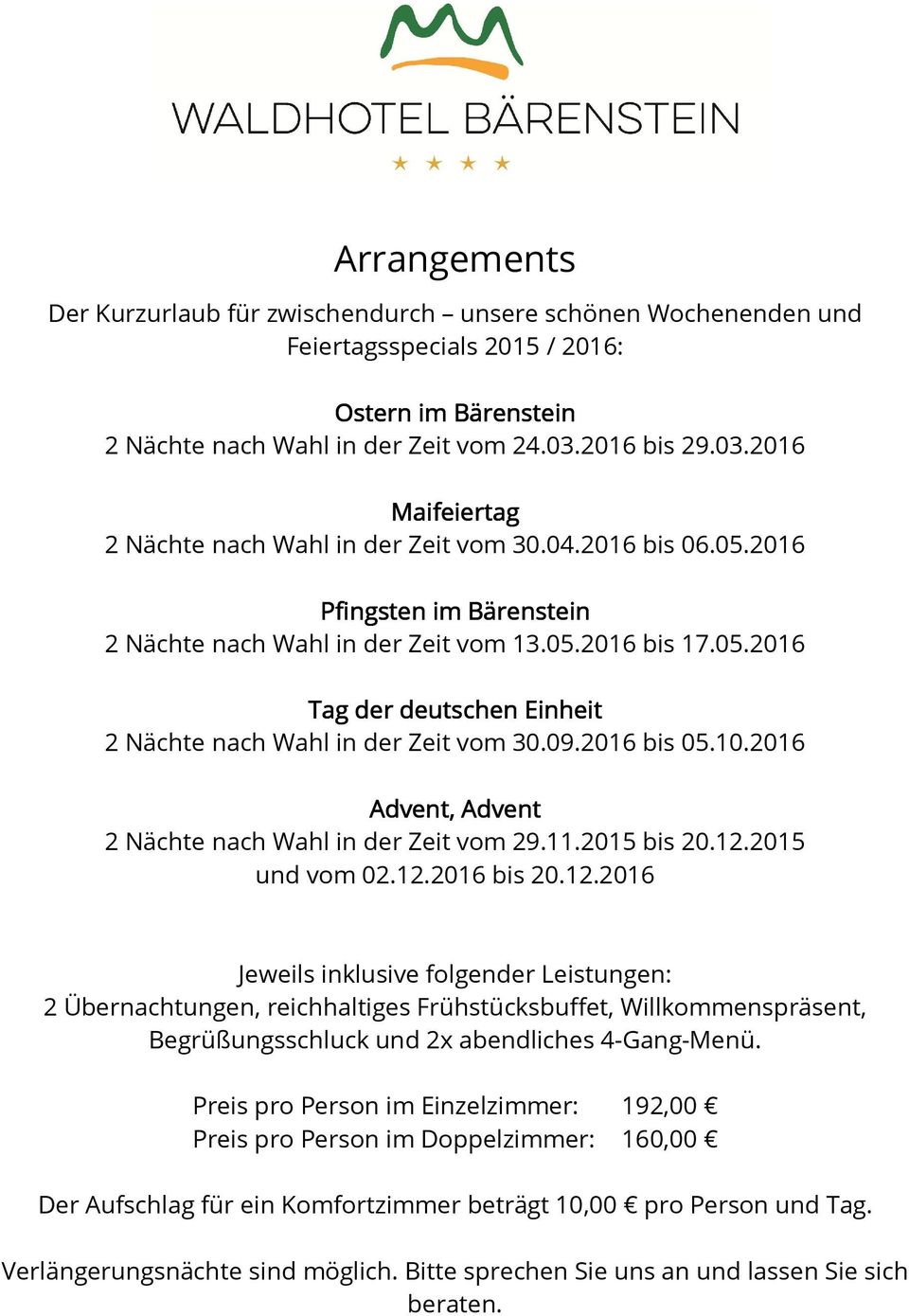 09.2016 bis 05.10.2016 Advent, Advent 2 Nächte nach Wahl in der Zeit vom 29.11.2015 bis 20.12.
