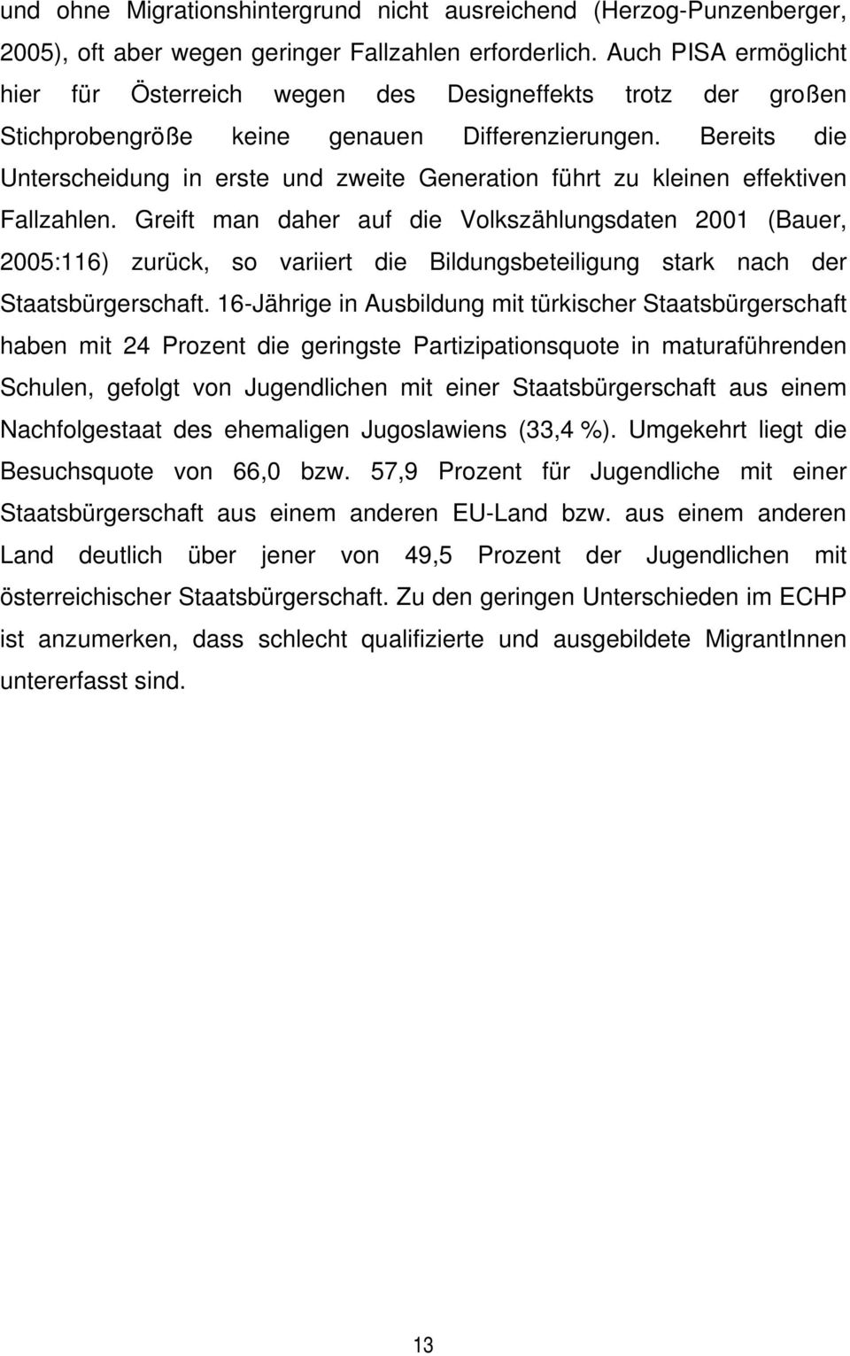 Bereits die Unterscheidung in erste und zweite Generation führt zu kleinen effektiven Fallzahlen.