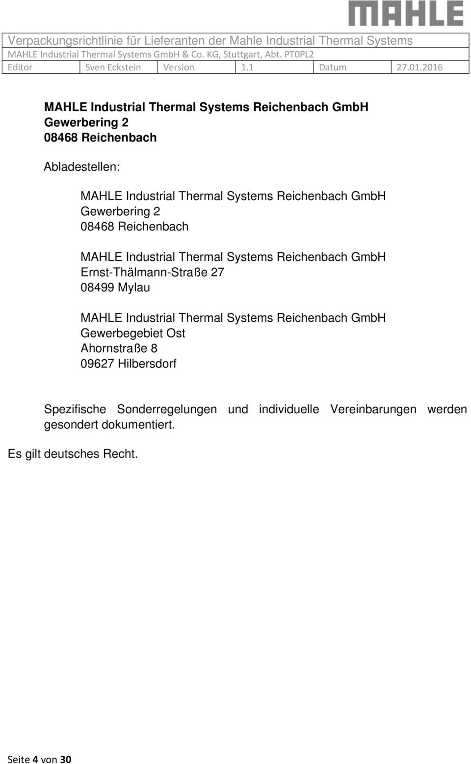 Ernst-Thälmann-Straße 27 08499 Mylau MAHLE Industrial Thermal Systems Reichenbach GmbH Gewerbegebiet Ost Ahornstraße 8 09627
