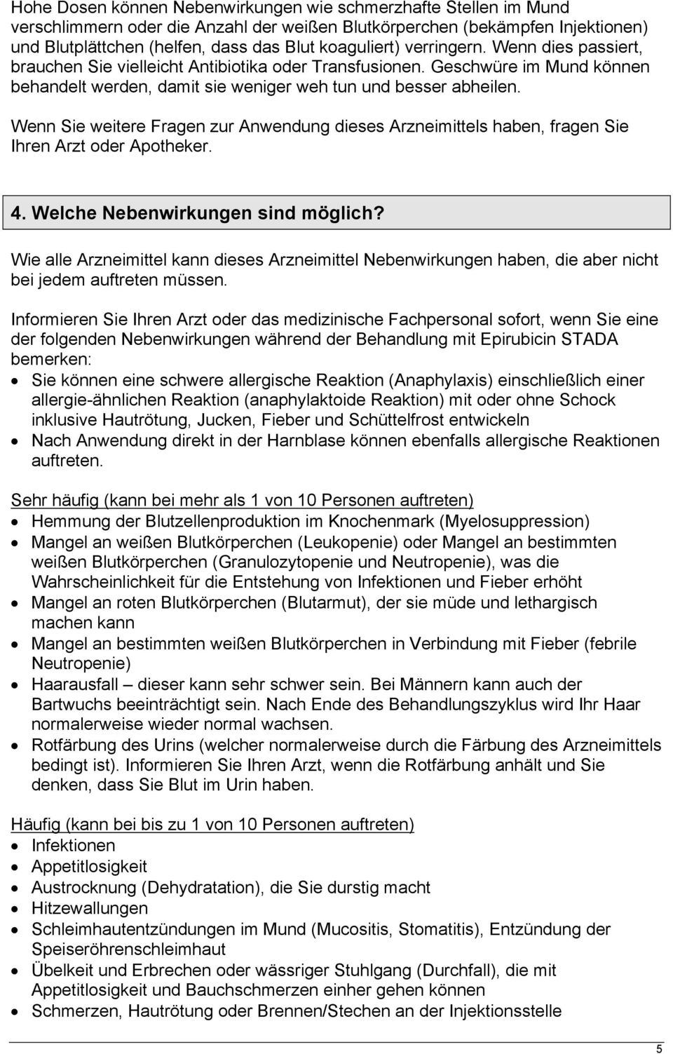 Wenn Sie weitere Fragen zur Anwendung dieses Arzneimittels haben, fragen Sie Ihren Arzt oder Apotheker. 4. Welche Nebenwirkungen sind möglich?