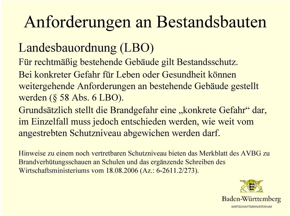 Grundsätzlich stellt die Brandgefahr eine konkrete Gefahr dar, im Einzelfall muss jedoch entschieden werden, wie weit vom angestrebten Schutzniveau