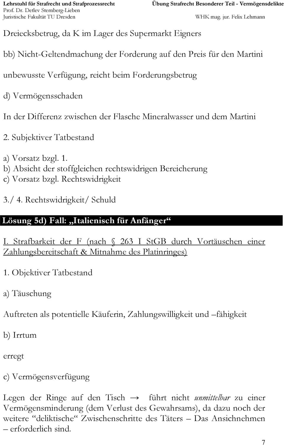 Strafbarkeit der F (nach 263 I StGB durch Vortäuschen einer Zahlungsbereitschaft & Mitnahme des Platinringes) Auftreten als potentielle Käuferin, Zahlungswilligkeit und fähigkeit