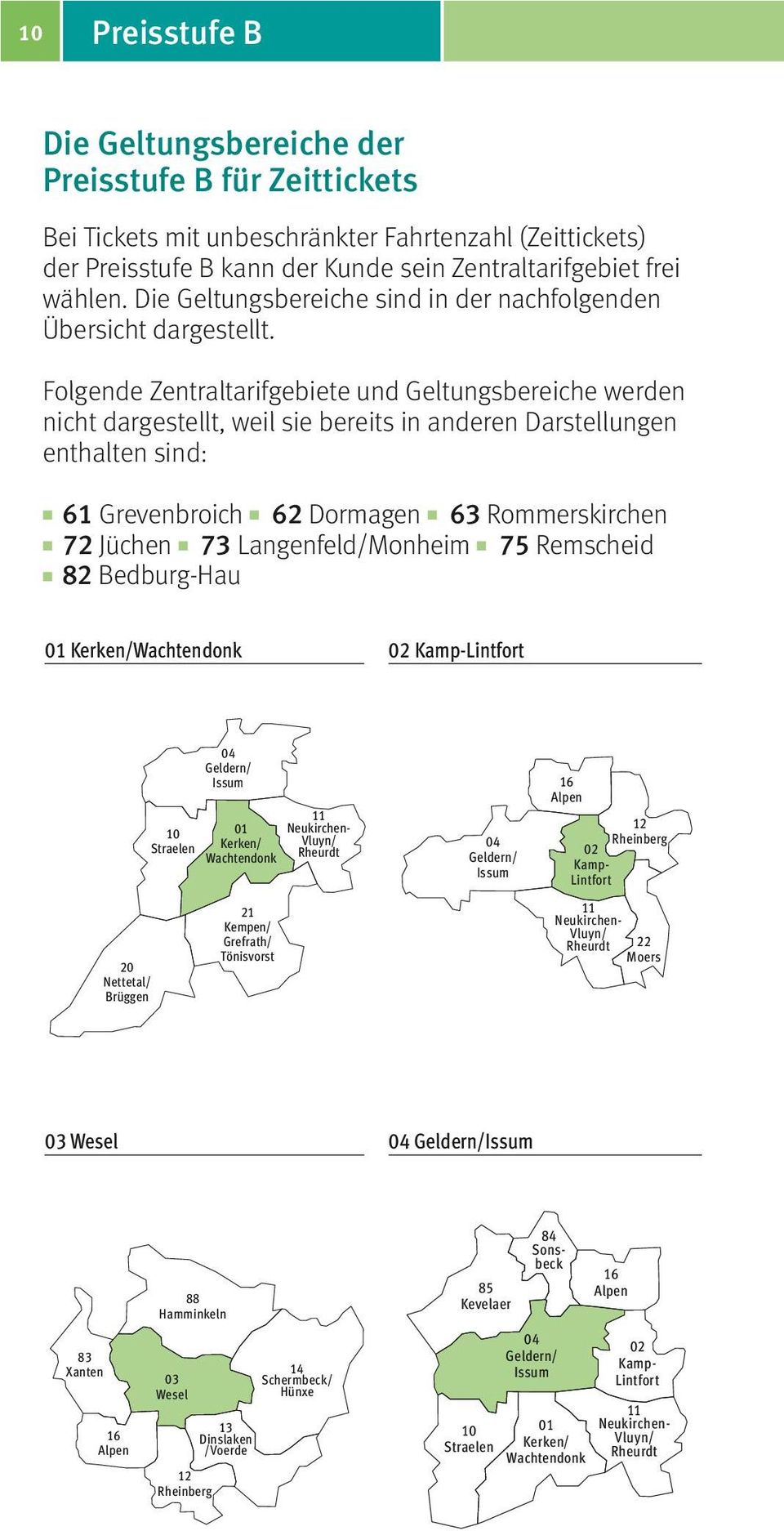 Folgende Zentraltarifgebiete und Geltungsbereiche werden nicht dargestellt, weil sie bereits in anderen Darstellungen enthalten sind: K 61 Grevenbroich K 62 Dormagen K 63 Rommerskirchen K 72 Jüchen K