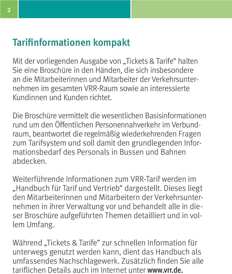 Die Broschüre vermittelt die wesentlichen Basisinformationen rund um den Öffentlichen Personennahverkehr im Verbundraum, beantwortet die regelmäßig wiederkehrenden Fragen zum Tarifsystem und soll